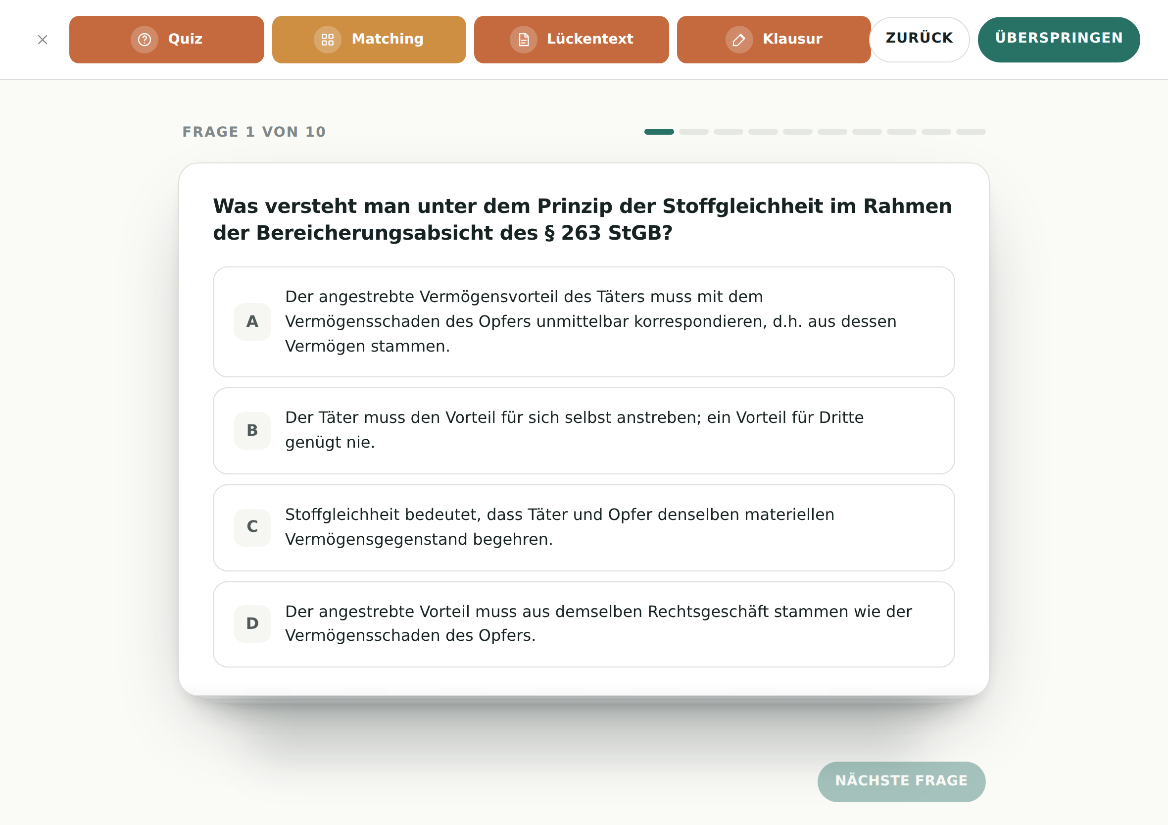 Der Matching-Schritt: oben dieselbe Schrittleiste, jetzt mit Matching
                  hervorgehoben, daneben die Knöpfe Zurück und Überspringen. Darunter Frage 1
                  von 10 und eine Karte mit der Frage nach dem Prinzip der Stoffgleichheit,
                  darunter vier Antwortmöglichkeiten A bis D, noch keine ausgewählt.
